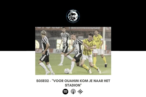 "Voor Ouahim kom je naar het stadion." | Zwart-Wit de Podcast S05E02